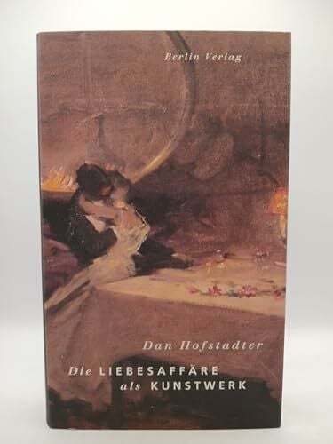 Hofstadter, Dan Die Liebesaffäre als Kunstwerk