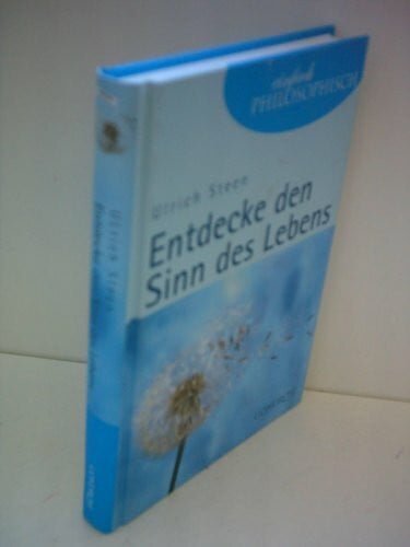 Ulrich Steen Entdecke den Sinn des Lebens