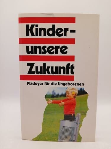 Furch, Wolfgang Kinder - unsere Zukunft. Plädoyer für die Ungeborenen