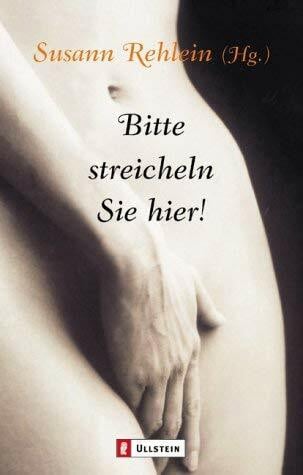 Rehlein, Susann Bitte streicheln Sie hier!: Erzählungen