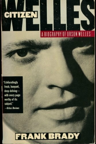 Brady, Frank Citizen Welles: A Biography of Orson Welles