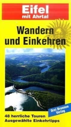 Müller, Emmerich Wandern und Einkehren, Bd.34, Eifel mit Ahrtal: 48 herrliche Touren