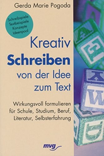 Pogoda, Gerda Kreativ Schreiben - von der Idee zum Text: Wirkungsvoll formulieren für Schule, Studium, Beruf, Literatur, Selbsterfahrung (mvg-Paperbacks)