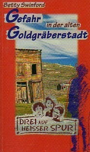 Swinford, Betty Drei auf heißer Spur, Band 1: Gefahr in der alten Goldgräberstadt