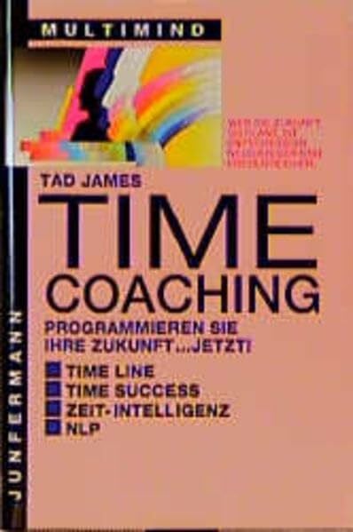 James, Tad Time Coaching: Programmieren Sie Ihre Zukunft... jetzt!