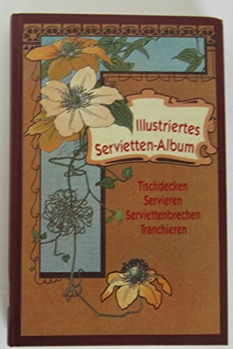 Fritzsche, L L. Fritzsche's Illustriertes Servietten-Album. Tischdecken, Servieren, Servietten-Brechen, Tranchieren. 138 Figuren - über 500 Abbildungen