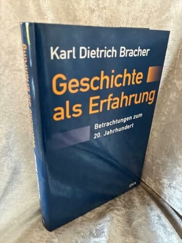 Bracher, Karl D Geschichte als Erfahrung: Betrachtungen zum 20. Jahrhundert