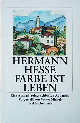 Hermann Hesse Farbe ist Leben: Eine Auswahl seiner schönsten Aquarelle (insel taschenbuch)