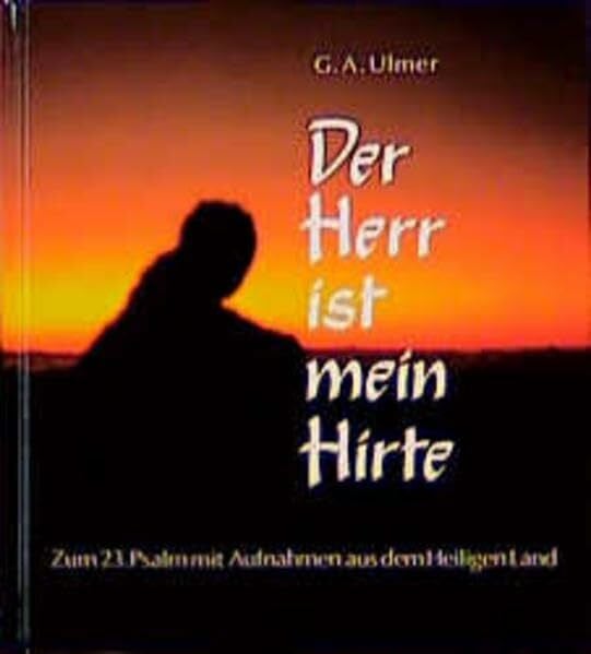 Ulmer, Günter A Der Herr ist mein Hirte: Zum 23. Psalm. Mit Aufnahmen aus dem Heiligen Land