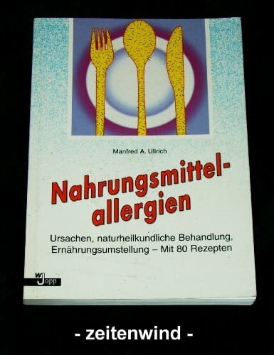 Ullrich, Manfred A. Nahrungsmittelallergien. Ursachen, naturheilkundliche Behandlung, Ernährungsumstellung