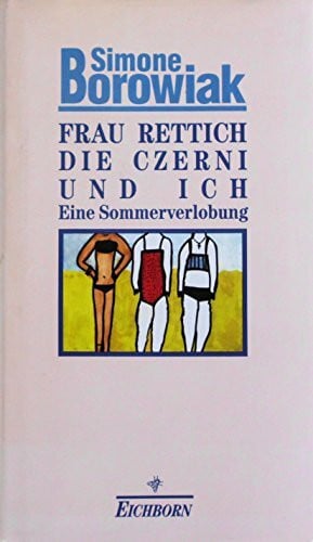 Borowiak, Simone Frau Rettich, die Czerni und ich: Eine Sommerverlobung