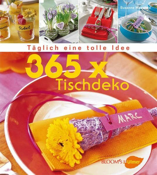 Mansfeld, Susanne 365 x Tischdeko: Täglich eine tolle Idee (BLOOM's by Ulmer)