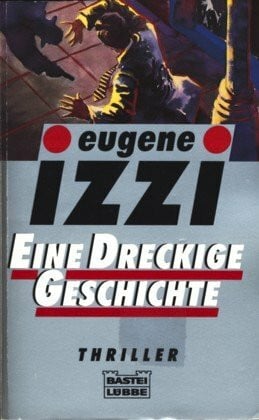 Izzi, Eugene Eine dreckige Geschichte (Allgemeine Reihe. Bastei Lübbe Taschenbücher)