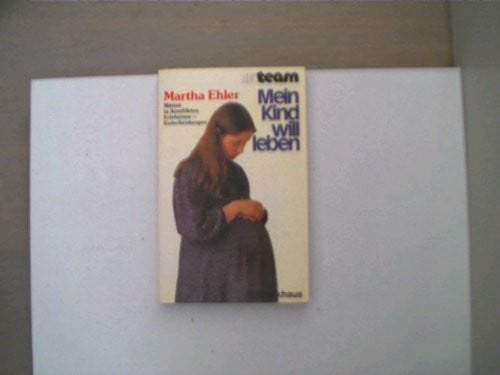 Ehler, Martha Mein Kind will leben: Mütter in Konflikten /Erlebnisse-Entscheidungen