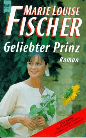 Fischer, Marie Louise Geliebter Prinz: Roman