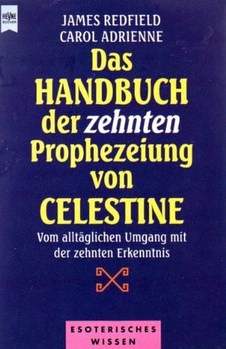 Redfield James und Carol Adrienne Das Handbuch der Zehnten Prophezeiung von Celestine. Vom alltäglichen Umgang mit der Zehnten Erkenntnis.