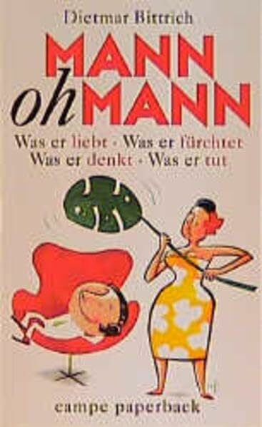 Bittrich, Dietmar Mann oh Mann: Was er liebt. Was er fürchtet. Was er denkt. Was er tut (campe paperback)