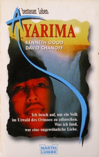 David Chanoff Yarima. Ich brach auf, um ein Volk im Urwald des Orinoco zu erforschen. Was ich fand, war eine ungewöhnliche Liebe.