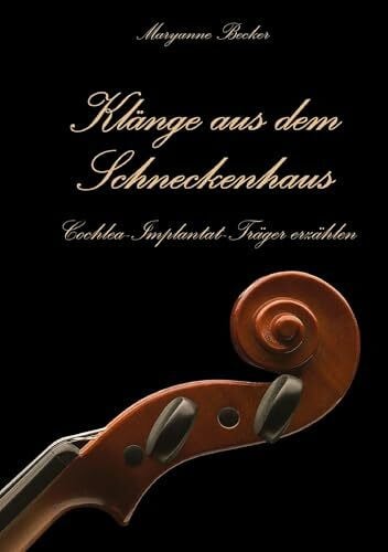 Becker, Maryanne Klänge aus dem Schneckenhaus: Cochlea-Implantat-Träger erzählen