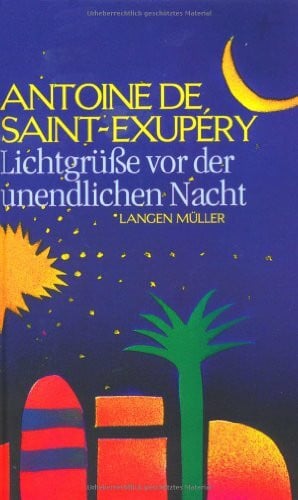 Antoine de Saint-Exupéry Lichtgrüsse vor der unendlichen Nacht