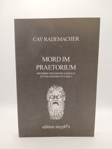 Rademacher, Cay Mord im Praetorium: Historischer Kriminalroman aus dem römischen Köln