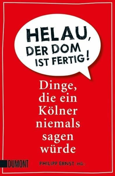 Richert, Hannes Helau, der Dom ist fertig!: Dinge, die ein Kölner niemals sagen würde (Taschenbücher)