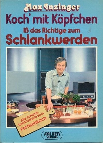 Inzinger, Max Koch' mit Köpfchen. Iß das Richtige zum Schlankwerden.