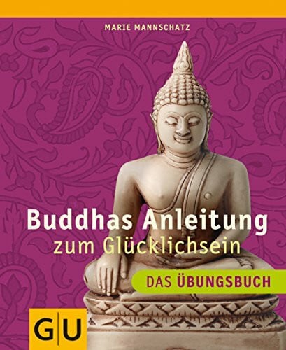 Mannschatz, Marie Buddhas Anleitung zum Glücklichsein - Das Übungsbuch: Mit Platz für eigene Eintragungen