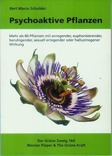 Schuldes, Bert M Psychoaktive Pflanzen: Mehr als 80 Pflanzen mit anregender, euphorisierender, beruhigender, sexuell erregender oder halluzinogener Wirkung