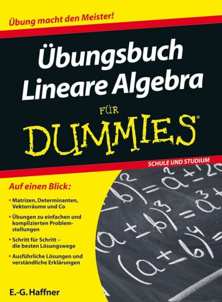 Haffner, E.-G. Übungsbuch Lineare Algebra für Dummies: Auf einen Blick: Matrizen, Determinanten, Vektorräume und Co. Übungen zu einfachen und komplizierten ... Lösungen und verständliche Erklärungen
