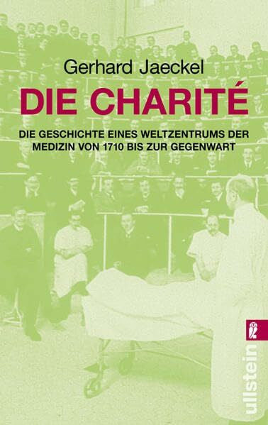 Jaeckel, Gerhard Die Charité: Die Geschichte eines Weltzentrums der Medizin von 1710 bis zur Gegenwart