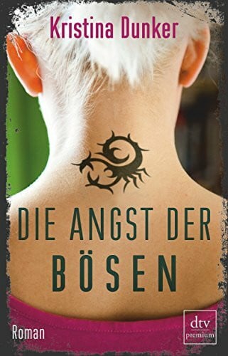 Dunker, Kristina Die Angst der Bösen: Roman