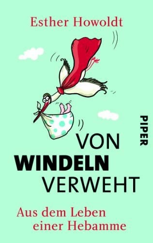 Howoldt, Esther Von Windeln verweht: Aus dem Leben einer Hebamme