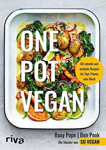 Pook, Ben One Pot vegan: 80 schnelle und einfache Rezepte für Topf, Pfanne oder Blech