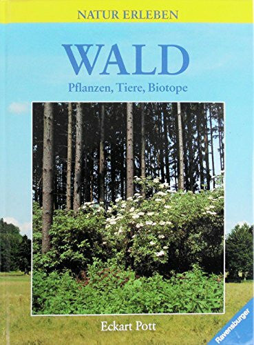 Pott, Eckart Natur erleben: Wald, Pflanzen, Tiere, Biotope