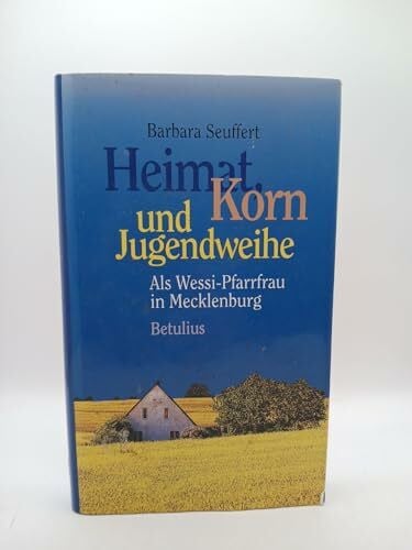 Seuffert, Barbara Heimat, Korn und Jugendweihe. Als Wessi- Pfarrfrau in Mecklenburg