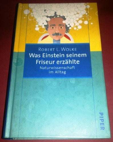 Reuter, Helmut Was Einstein seinem Friseur erzählte: Naturwissenschaft im Alltag