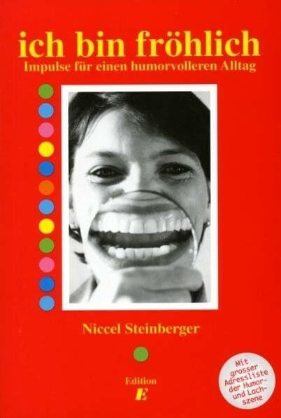 Steinberger, Niccel ich bin fröhlich: Impulse für einen humorvolleren Alltag