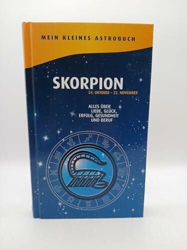 Naumann & Göbel Skorpion 24.Oktober - 22.November. Alles über Liebe, Glück, Erfolg, Gesundheit und Beruf (Mein kleines Astrobuch)
