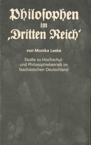 Leske, Monika Philosophen im ' Dritten Reich '. Studie zu Hochschul- und Philosophiebetrieb im faschistischen Deutschland