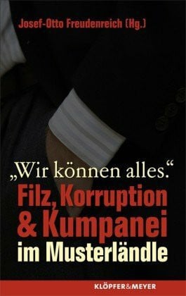 Rainer Nübel Wir können alles: Filz, Korruption & Kumpanei im Musterländle