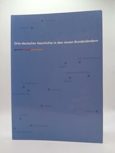 Kosche, Günter Orte deutscher Geschichte in den neuen Bundesländern: Begleitbuch zur Ausstellung 'geteilt, vereint, gefunden'. Förderprogramm 'Orte deutscher ... Bundesländern' der Robert Bosch Stiftung