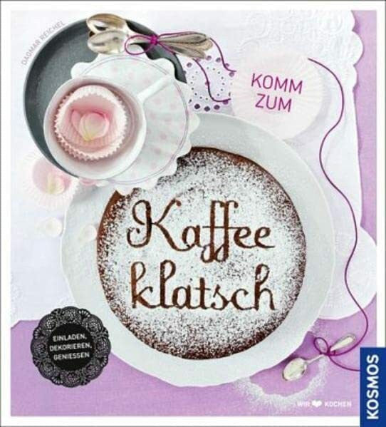 Reichel, Dagmar Komm zum Kaffeeklatsch: Einladen, dekorieren, genießen