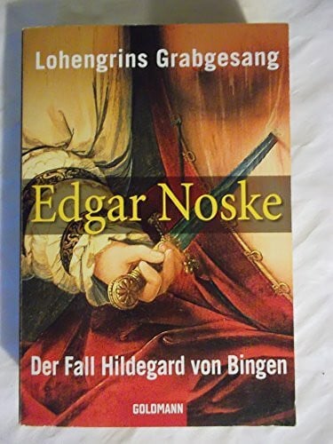 Edgar Noske Lohengrins Grabgesang/Der Fall Hildegard von Bingen: Zwei Romane in einem Band