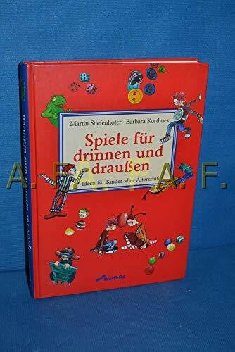 Stiefenhofer, Martin Spiele für drinnen und draussen: Ideen für Kinder aller Altersstufen