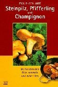 Gerhardt, Ewald Steinpilz, Pfifferlinge und Champignon: Die beliebtesten Pilze sammeln und zubereiten
