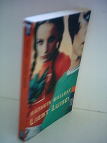 Wallraf, Kathrin Liebt Luise!: Roman (rororo: Rowohlts Rotations Romane)