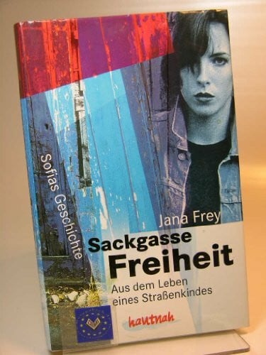 Frey, Jana Sackgasse Freiheit. Aus dem Leben eines Strassenkindes