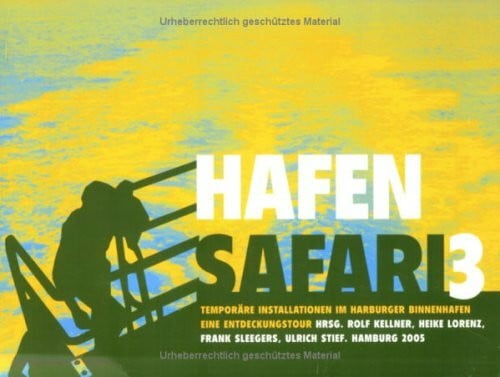 Sleegers, Frank Hafensafari 3: Temporäre Installationen im Binnenhafen Hamburg-Harburg, 2005. Eine Entdeckungstour