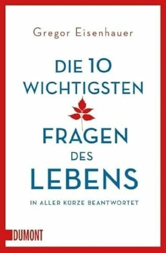 Eisenhauer, Gregor Die zehn wichtigsten Fragen des Lebens in aller Kürze beantwortet (Taschenbücher)